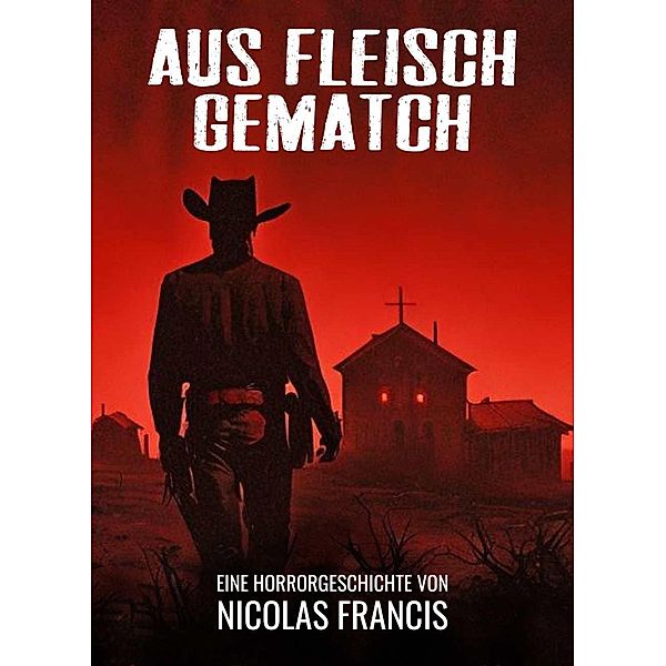 Aus Fleisch Gematch: Horror Western, Nicolás Francis