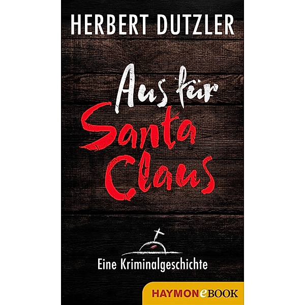 Aus für Santa Claus. Eine Kriminalgeschichte, Herbert Dutzler