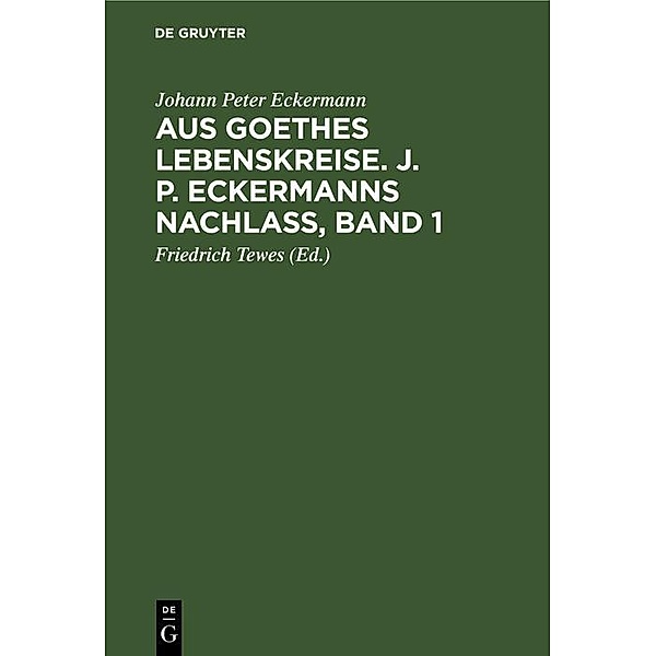 Aus Goethes Lebenskreise. J. P. Eckermanns Nachlaß, Band 1, Johann Peter Eckermann