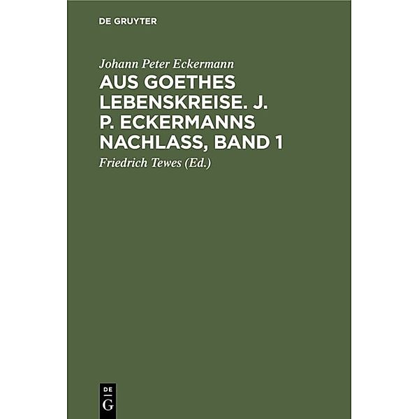 Aus Goethes Lebenskreise. J. P. Eckermanns Nachlass, Band 1, Johann P. Eckermann
