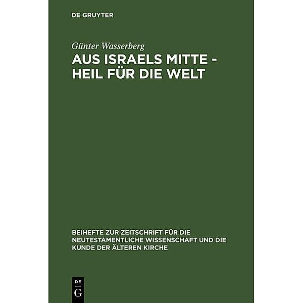 Aus Israels Mitte - Heil für die Welt / Beihefte zur Zeitschift für die neutestamentliche Wissenschaft Bd.92, Günter Wasserberg