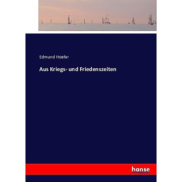 Aus Kriegs- und Friedenszeiten, Edmund Hoefer