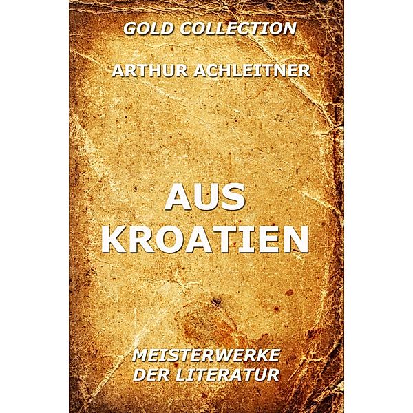 Aus Kroatien, Arthur Achleitner