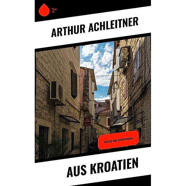 Aus Kroatien, Arthur Achleitner