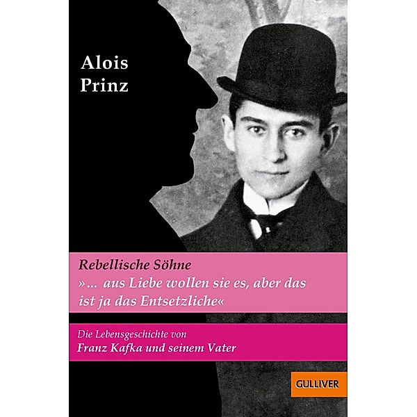 »...aus Liebe wollen sie es, aber das ist ja das Entsetzliche«. Die Lebensgeschichte von Franz Kafka und seinem Vater, Alois Prinz