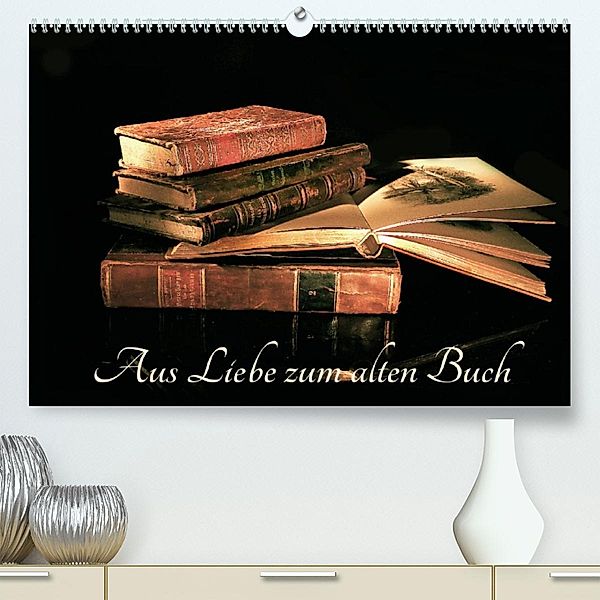 Aus Liebe zu alten Büchern (Premium, hochwertiger DIN A2 Wandkalender 2023, Kunstdruck in Hochglanz), Ola Feix