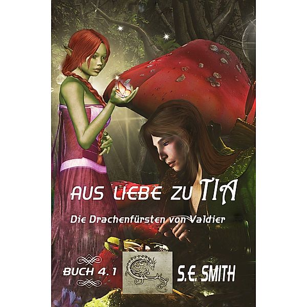 Aus Liebe zu Tia (Die Drachenfürsten von Valdier, #4.1) / Die Drachenfürsten von Valdier, S. E. Smith