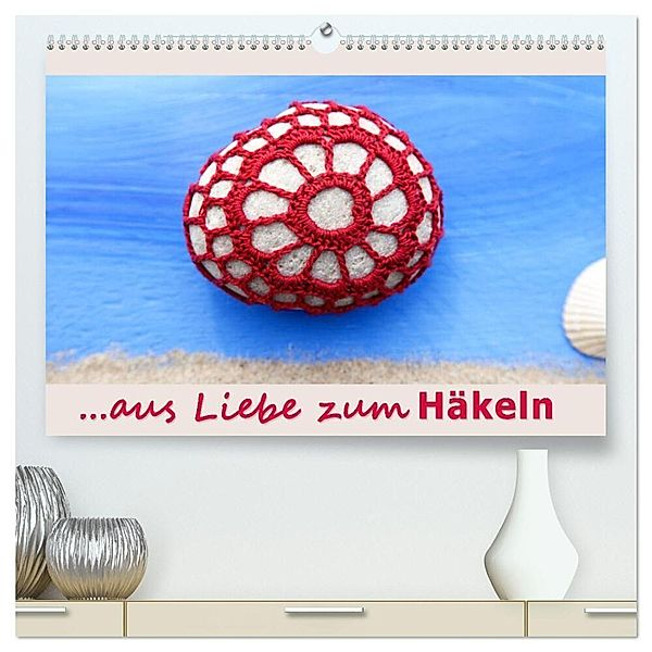 Aus Liebe zum Häkeln (hochwertiger Premium Wandkalender 2024 DIN A2 quer), Kunstdruck in Hochglanz, Wiebke Storm