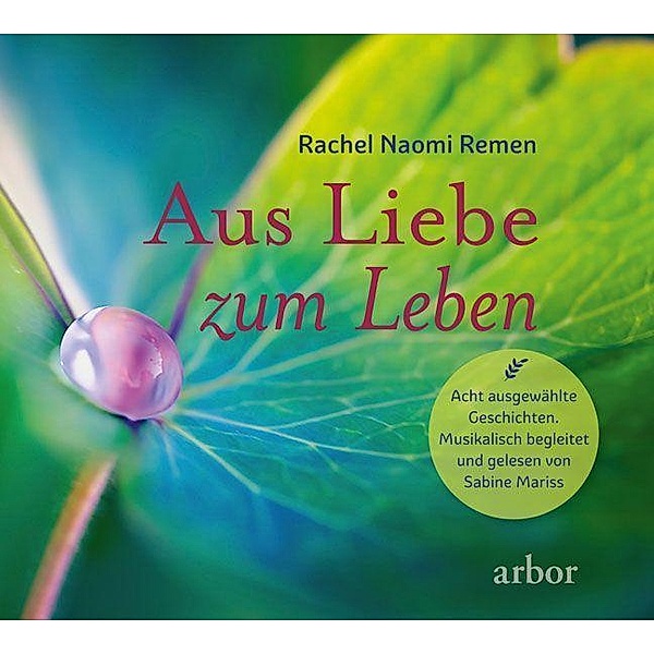 Aus Liebe zum Leben - Acht ausgewählte Geschichten, Rachel Naomi Remen