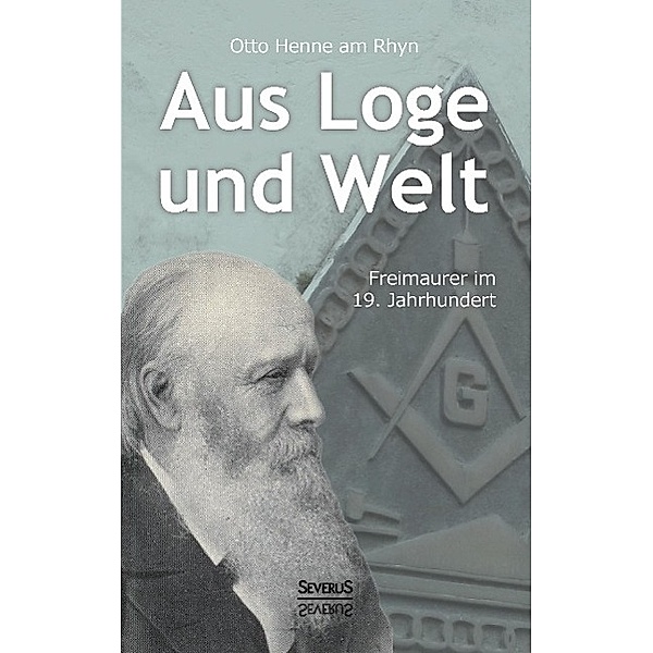 Aus Loge und Welt: Freimaurer im 19. Jahrhundert, Otto Henne am Rhyn