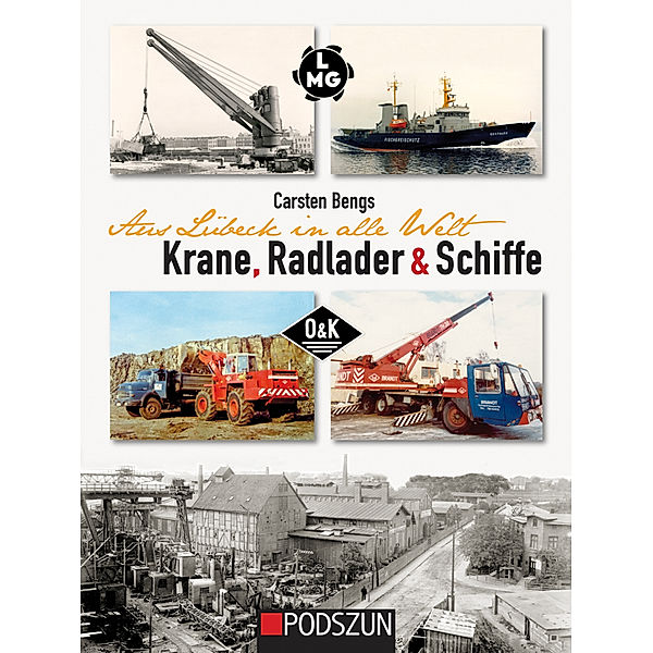 Aus Lübeck in alle Welt: Krane, Radlader und Schiffe, Carsten Bengs