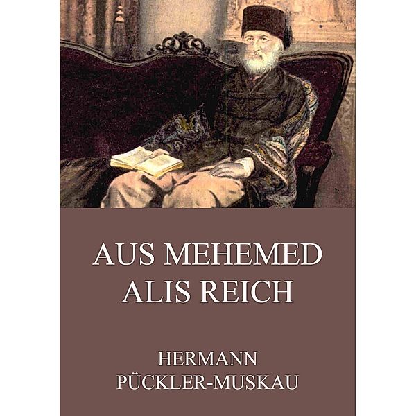 Aus Mehemed Alis Reich, Hermann Pückler-Muskau