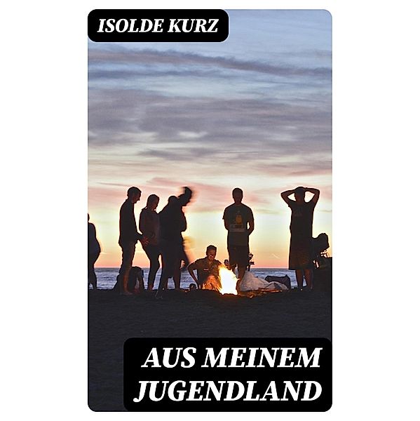 Aus meinem Jugendland, Isolde Kurz