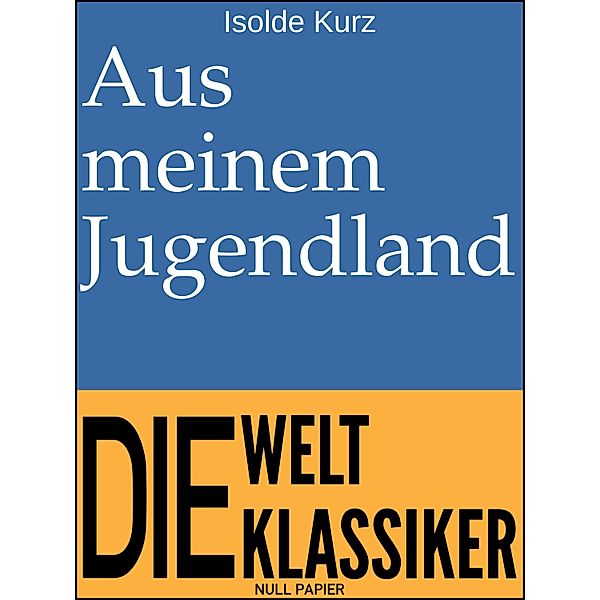 Aus meinem Jugendland / Klassiker bei Null Papier, Isolde Kurz