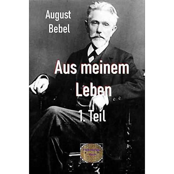 Aus meinem Leben, 1. Teil, August Bebel