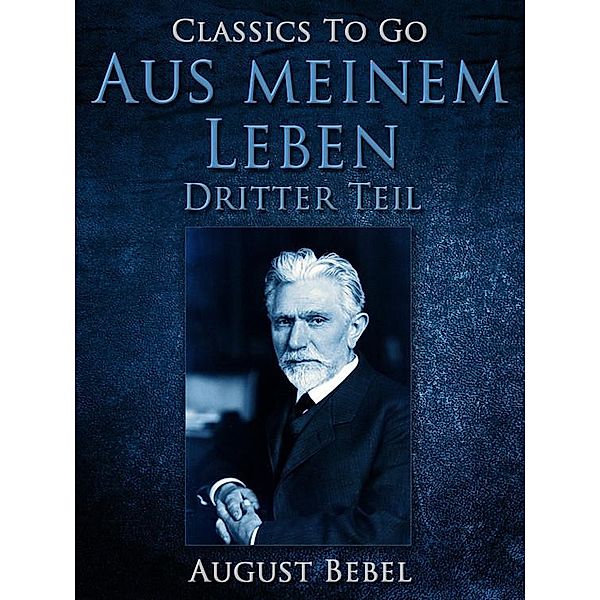 Aus meinem Leben - Dritter Teil, August Bebel