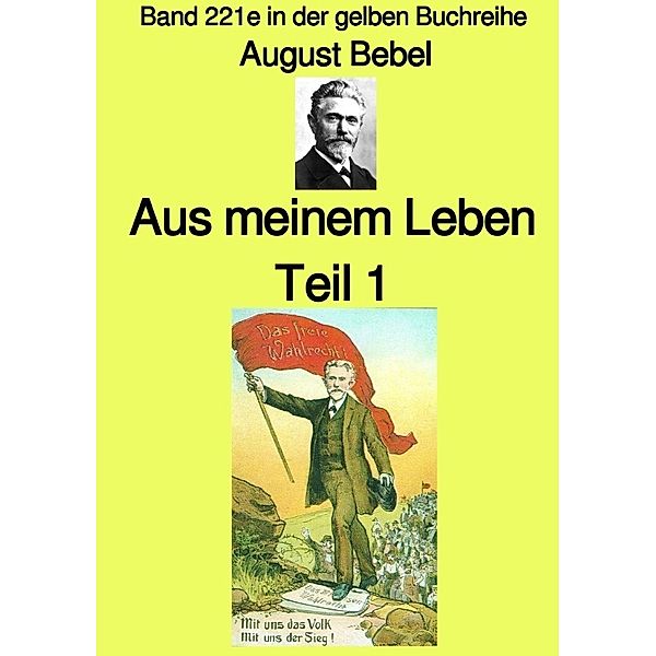 Aus meinem Leben  - Teil 1 -  Band 221e in der gelben Buchreihe - bei Jürgen Ruszkowski, August Bebel