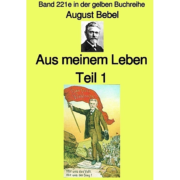 Aus meinem Leben  - Teil 1  - Farbe - Band 221e in der gelben Buchreihe - bei Jürgen Ruszkowski, August Bebel