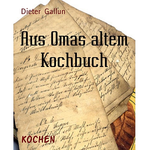 Aus Omas altem Kochbuch, Dieter Gallun