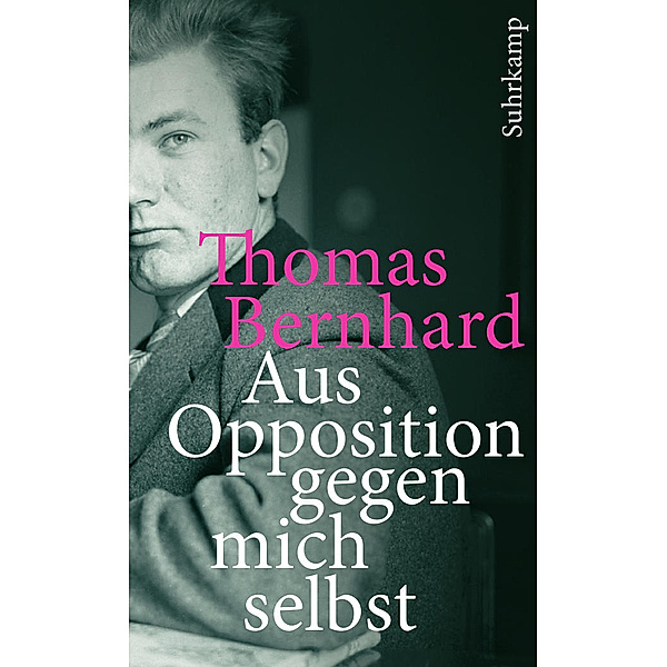 Aus Opposition gegen mich selbst, Thomas Bernhard