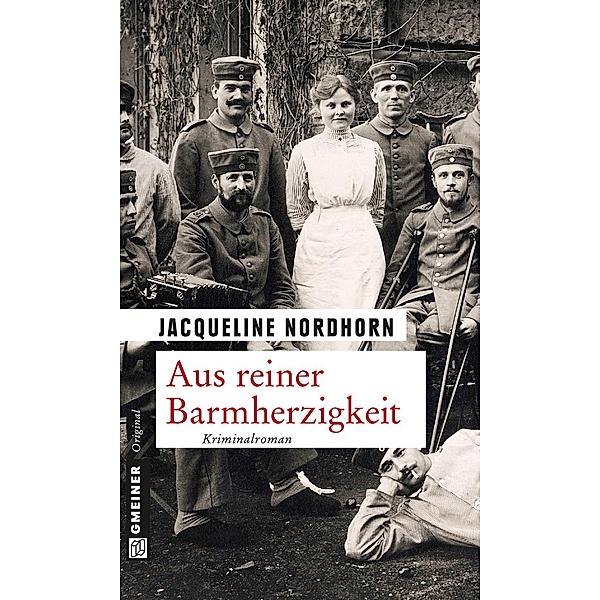 Aus reiner Barmherzigkeit / Zeitgeschichtliche Kriminalromane im GMEINER-Verlag, Jacqueline Nordhorn