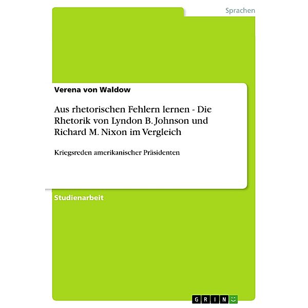 Aus rhetorischen Fehlern lernen - Die Rhetorik von Lyndon B. Johnson und Richard M. Nixon im Vergleich, Verena von Waldow