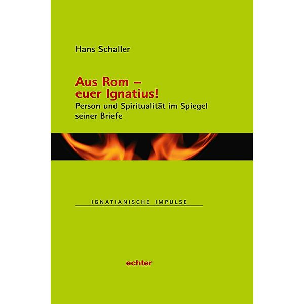 Aus Rom - euer Ignatius! / Ignatianische Impulse Bd.83, Hans Schaller