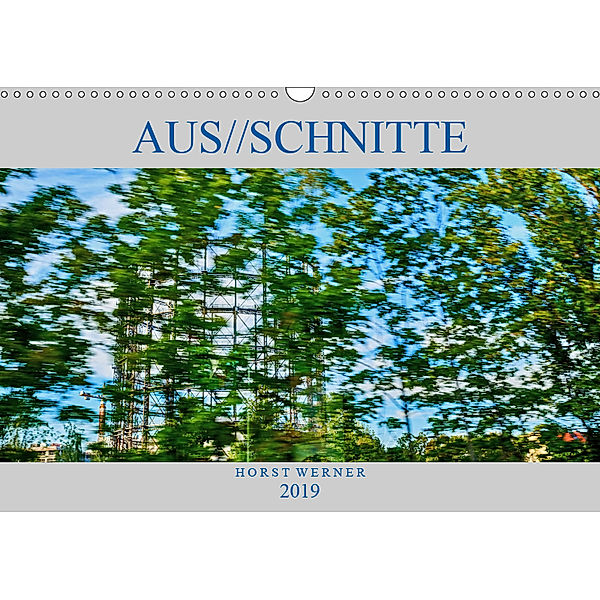 Aus//schnitte (Wandkalender 2019 DIN A3 quer), Horst Werner