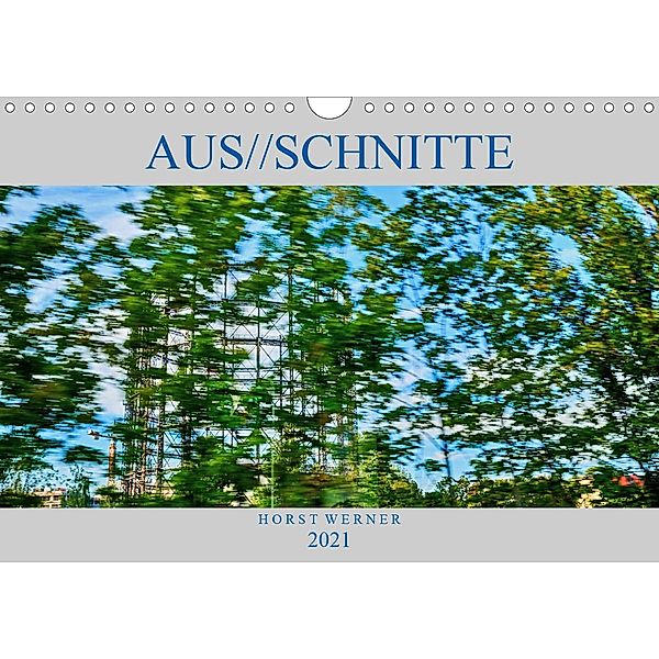Aus//schnitte (Wandkalender 2021 DIN A4 quer), Horst Werner