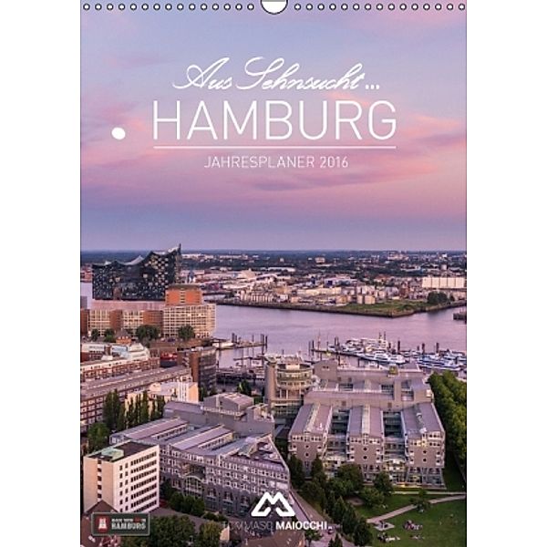 Aus Sehnsucht ... Hamburg - Jahresplaner 2016 (Wandkalender 2016 DIN A3 hoch), Tommaso Maiocchi