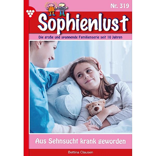 Aus Sehnsucht krank geworden / Sophienlust Bd.319, Bettina Clausen