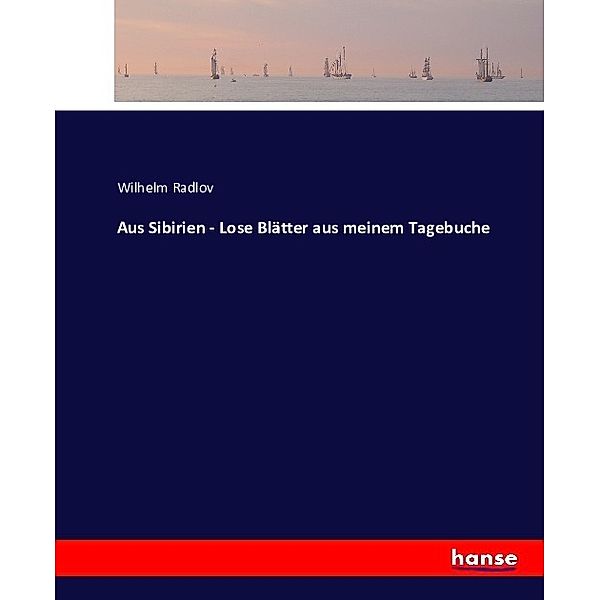 Aus Sibirien - Lose Blätter aus meinem Tagebuche, Wilhelm Radlov