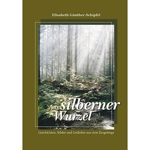 Aus silberner Wurzel, Elisabeth Günther-Schipfel