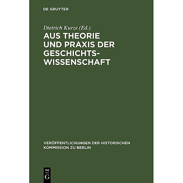 Aus Theorie und Praxis der Geschichtswissenschaft / Veröffentlichungen der Historischen Kommission zu Berlin Bd.37