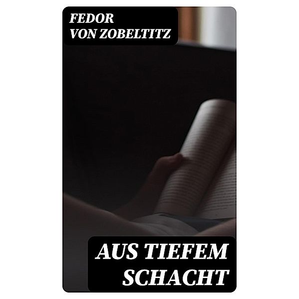 Aus tiefem Schacht, Fedor von Zobeltitz