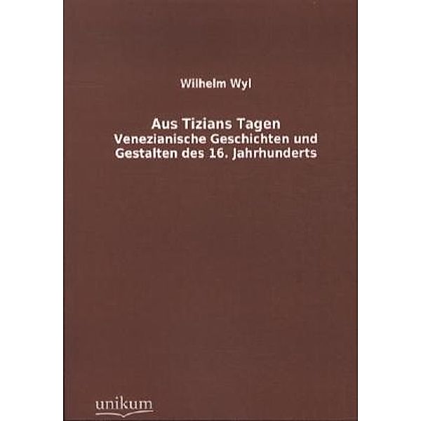 Aus Tizians Tagen, Wilhelm Wyl