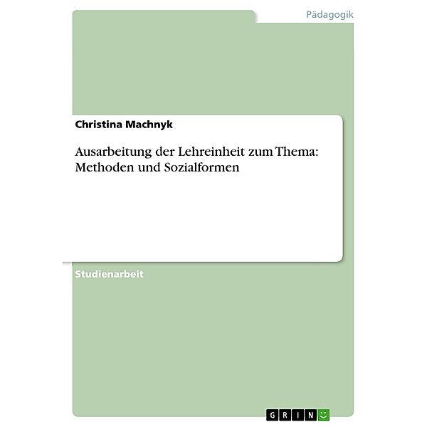 Ausarbeitung der Lehreinheit zum Thema:  Methoden und Sozialformen, Christina Machnyk