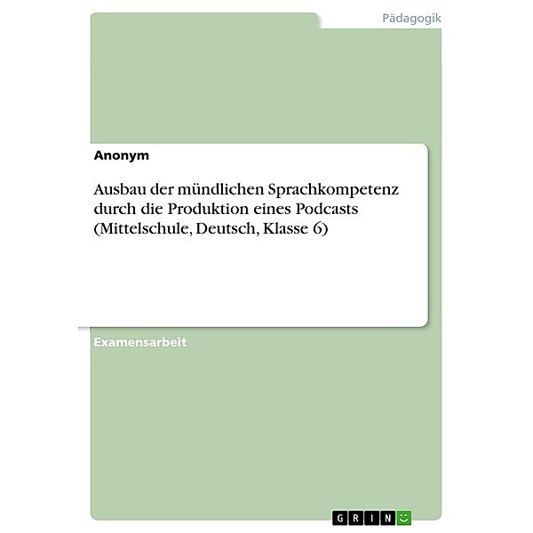 Ausbau der mündlichen Sprachkompetenz durch die Produktion eines Podcasts (Mittelschule, Deutsch, Klasse 6)