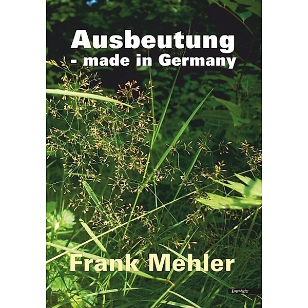 Ausbeutung - made in Germany, Frank Mehler