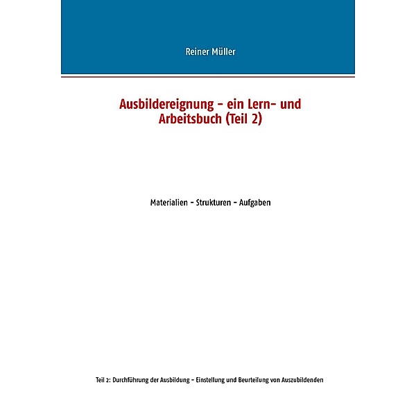 Ausbildereignung - ein Lern- und Arbeitsbuch (Teil 2), Reiner Müller