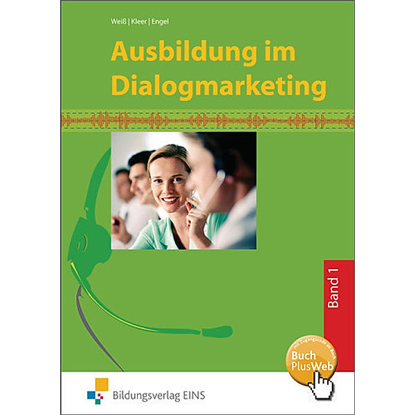 Ausbildung im Dialogmarketing: Bd.1 1. Ausbildungsjahr, Lernfelder 1 bis 5, Joachim Weiß, Michael Kleer, Sebastian Engel