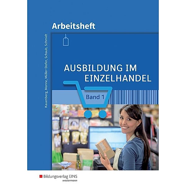 Ausbildung im Einzelhandel: Bd.1 Arbeitsheft, Jörn Menne, Claudia Charfreitag, Udo Müller-Stefer, Ingo Schaub, Christian Schmidt