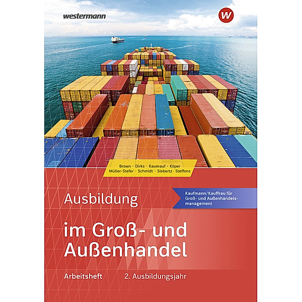 Ausbildung im Groß- und Außenhandel 2. Ausbildungsjahr - Kaufmann/Kauffrau für Groß- und Außenhandelsmanagement: Arbeitsheft, Nick Brown, Maris Dirks, Nils Kauerauf, Ralf Köper, Udo Müller-Stefer, Sarah-Katharina Siebertz, Olaf Steffens, Christian Schmidt