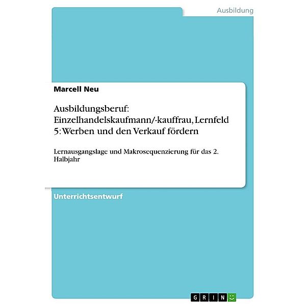 Ausbildungsberuf: Einzelhandelskaufmann/-kauffrau, Lernfeld 5: Werben und den Verkauf fördern, Marcell Neu