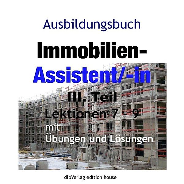 Ausbildungsbuch Immobilien-Assistent/-in III.Teil Lektionen 7-9, Reinhold Pachowsky