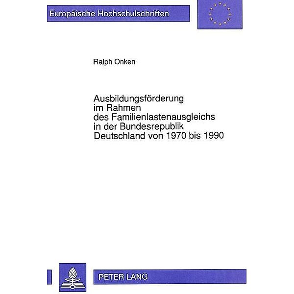 Ausbildungsförderung im Rahmen des Familienlastenausgleichs in der Bundesrepublik Deutschland von 1970 bis 1990, Ralph Onken