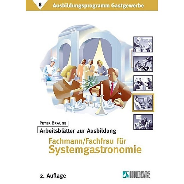 Ausbildungsprogramm Gastgewerbe / Arbeitsblätter zur Ausbildung Fachmann/Fachfrau für Systemgastronomie, Peter Braune