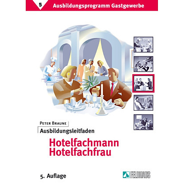 Ausbildungsprogramm Gastgewerbe: Tl.5 Ausbildungsprogramm Gastgewerbe / Ausbildungsleitfaden Hotelfachmann /Hotelfachfrau, Peter Braune
