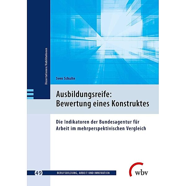 Ausbildungsreife: Bewertung eines Konstruktes / Berufsbildung, Arbeit und Innovation - Dissertationen und Habilitationen Bd.49, Sven Schulte
