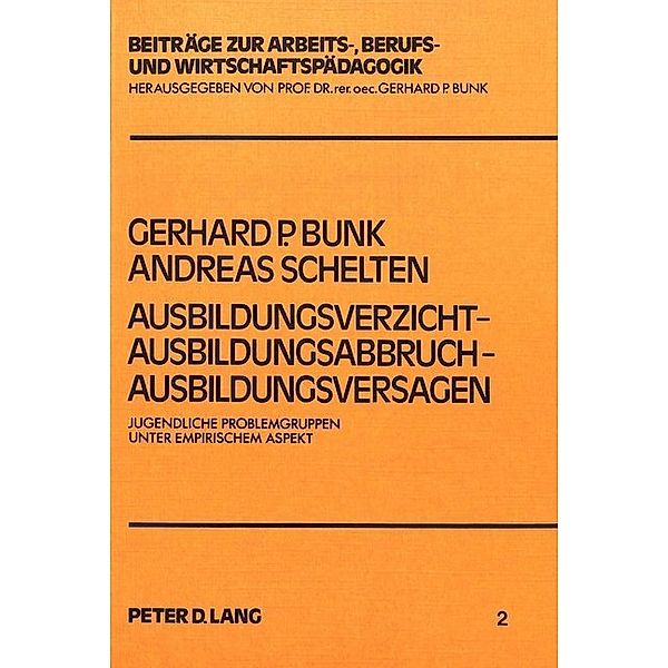 Ausbildungsverzicht - Ausbildungsabbruch - Ausbildungsversagen, Gerhard P. Bunk, Andreas Schelten
